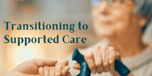 Transitioning to Supported Care blog post graphic that shows imagery that supports the topic