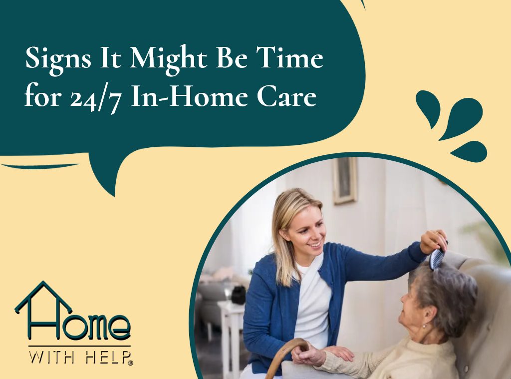 Signs It Might Be Time for 24/7 In-Home Care