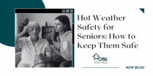 Hot Weather Safety for Seniors: How to keep them safe