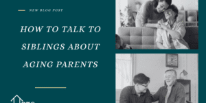 How to talk to your siblings about aging parents